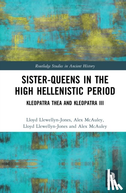 Llewellyn-Jones, Lloyd, McAuley, Alex - Sister-Queens in the High Hellenistic Period