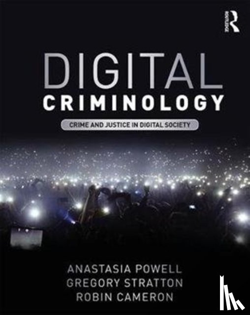 Anastasia (RMIT University, Australia) Powell, Gregory (RMIT University, Australia) Stratton, Robin (RMIT University, Australia) Cameron - Digital Criminology