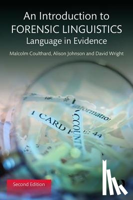 Coulthard, Malcolm, Johnson, Alison (University of Leeds, UK), Wright, David (Nottingham Trent University, UK) - An Introduction to Forensic Linguistics