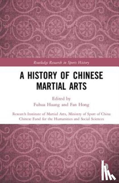 Fuhua (Jiangxi Normal University, China) Huang, Fan (Bangor University, UK) Hong - A History of Chinese Martial Arts