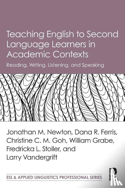 Newton, Jonathan M. (Victoria University of Wellington, Ferris, Dana R. (University of California, Goh, Christine C.M. (Nanyang Technological University, Grabe, William (Northern Arizona University - Teaching English to Second Language Learners in Academic Contexts