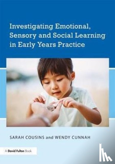 Cousins, Sarah (University of Warwick, Cunnah, Wendy (formerly University of Bedfordshire - Investigating Emotional, Sensory and Social Learning in Early Years Practice