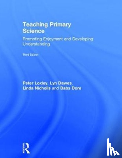Loxley, Peter, Dawes, Lyn (The Open University, Nicholls, Linda (University of Northampton), Dore, Babs (University of Northampton) - Teaching Primary Science