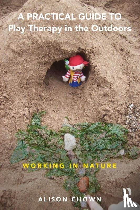 Chown, Ali - A Practical Guide to Play Therapy in the Outdoors