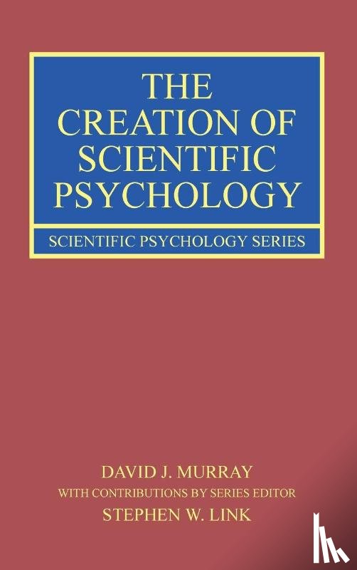 Murray, David J. (Queen’s University, Link, Stephen W. (McMaster University - The Creation of Scientific Psychology
