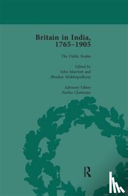 Marriott, John (University of Oxford, Mukhopadhyay, Bhaskar, Chatterjee, Partha - Britain in India, 1765-1905, Volume VI