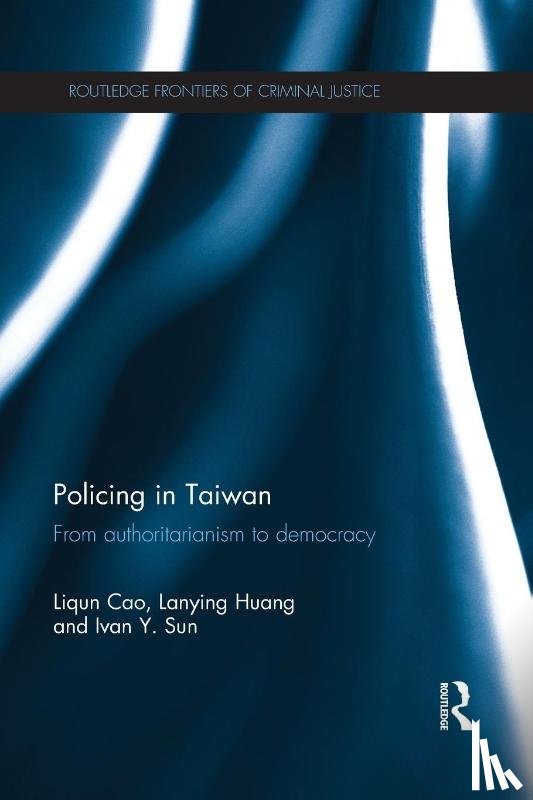 Cao, Liqun (University of Ontario, Huang, Lanying (National Taipei University, Sun, Ivan Y. (University of Delaware - Policing in Taiwan