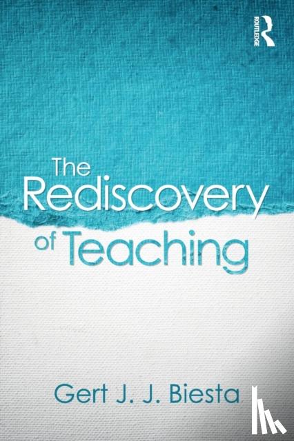 Biesta, Gert (Maynooth University, Ireland and University of Edinburgh, UK) - The Rediscovery of Teaching