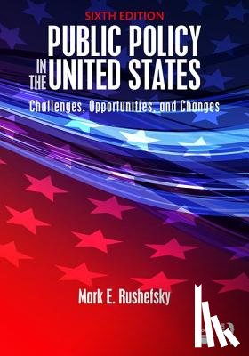 Rushefsky, Mark, Rushefsky, Mark E. (Missouri State University - Public Policy in the United States