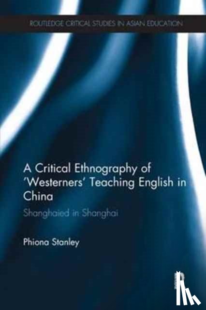 Stanley, Phiona (The University of New South Wales - A Critical Ethnography of 'Westerners' Teaching English in China