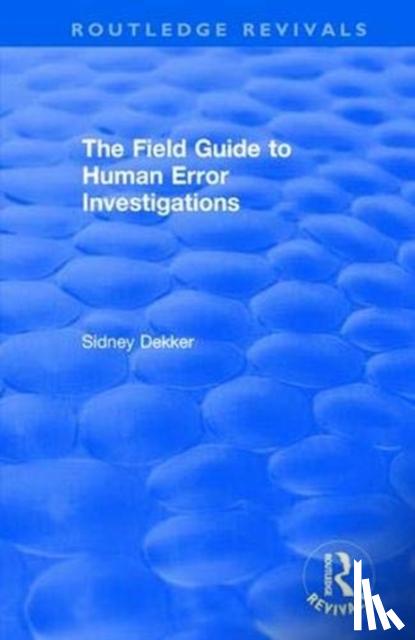 Dekker, Sidney - The Field Guide to Human Error Investigations