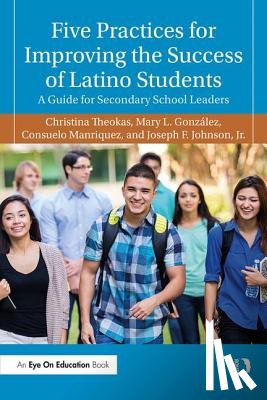Theokas, Christina, Gonzalez, Mary L., Manriquez, Consuelo, Johnson Jr., Joseph F. (San Diego State University - Five Practices for Improving the Success of Latino Students
