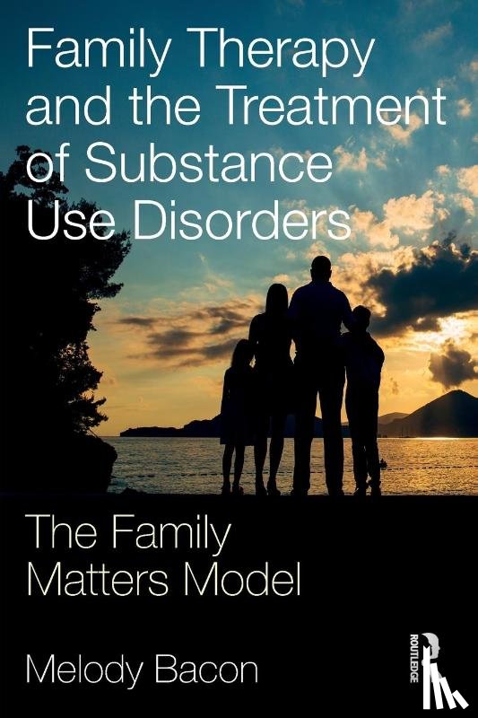 Bacon, Melody - Family Therapy and the Treatment of Substance Use Disorders