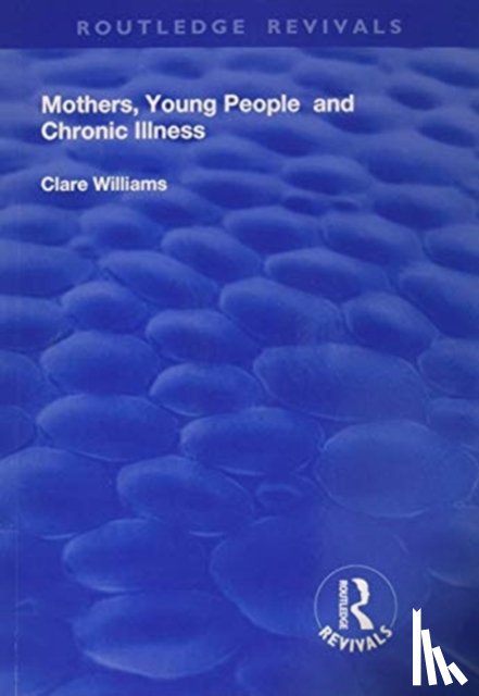 Williams, Clare - Mothers, Young People and Chronic Illness