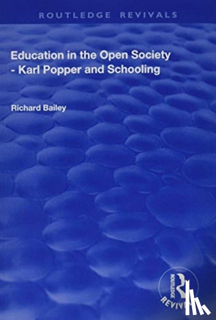 Bailey, Richard - Education in the Open Society - Karl Popper and Schooling