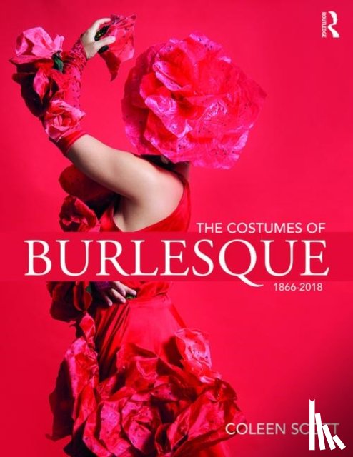 Scott, Coleen - The Costumes of Burlesque
