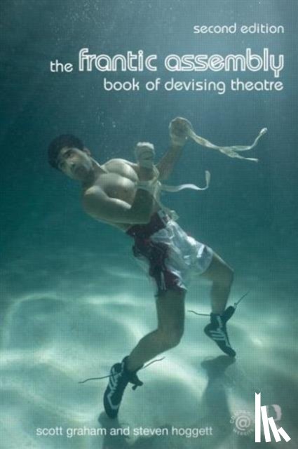 Graham, Scott, Hoggett, Steven - The Frantic Assembly Book of Devising Theatre