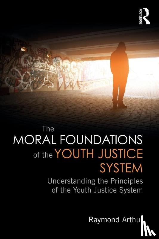 Arthur, Raymond (University of Northumbria - The Moral Foundations of the Youth Justice System