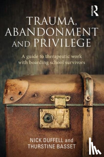 Duffell, Nick, Basset, Thurstine - Trauma, Abandonment and Privilege