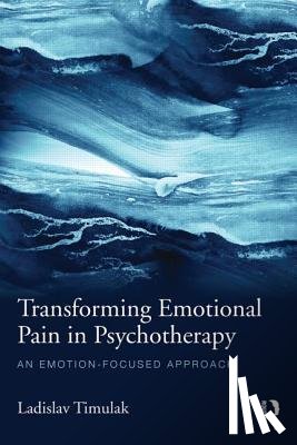 Timulak, Ladislav - Transforming Emotional Pain in Psychotherapy