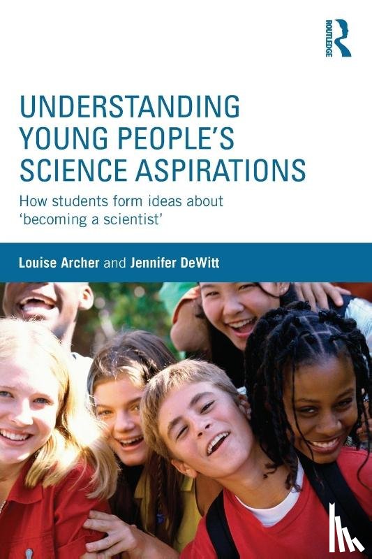 Archer, Louise, DeWitt, Jennifer - Understanding Young People's Science Aspirations