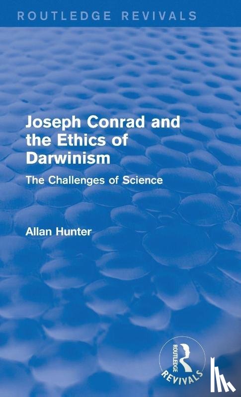 Hunter, Allan - Joseph Conrad and the Ethics of Darwinism (Routledge Revivals)