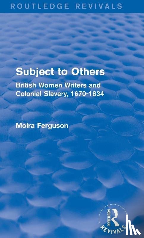 Ferguson, Moira - Subject to Others (Routledge Revivals)