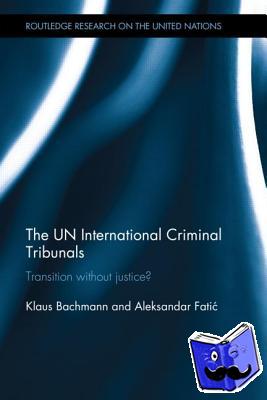 Bachmann, Klaus, Fatic, Aleksandar (University of Belgrade, Serbia.) - The UN International Criminal Tribunals