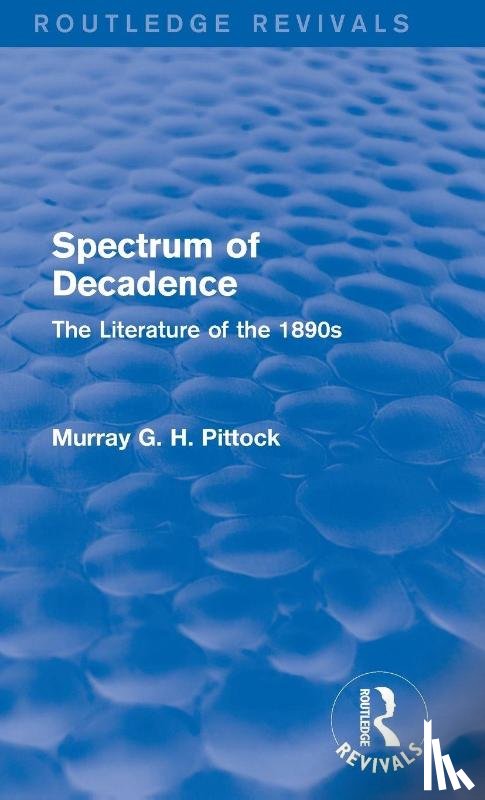 Pittock, Murray (University of Glasgow - Spectrum of Decadence (Routledge Revivals)
