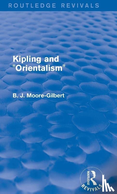 Moore-Gilbert, B. J. - Kipling and Orientalism (Routledge Revivals)