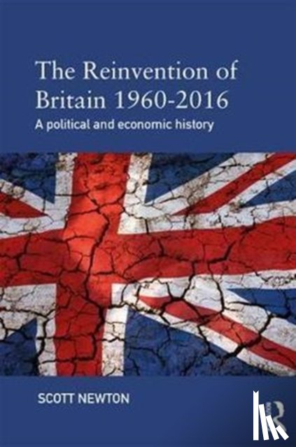 Newton, Scott - The Reinvention of Britain 1960-2016