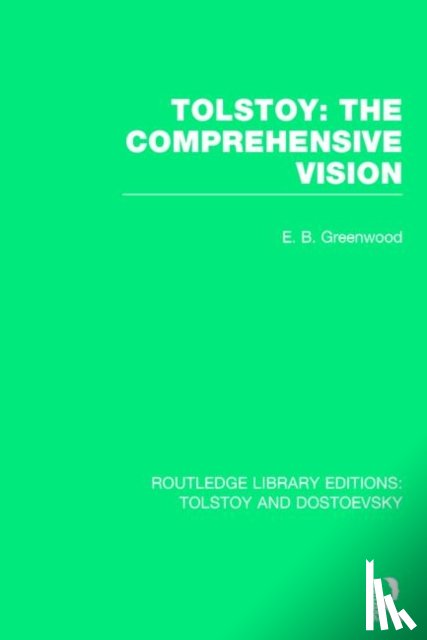 Greenwood, E.B. - Tolstoy: The Comprehensive Vision