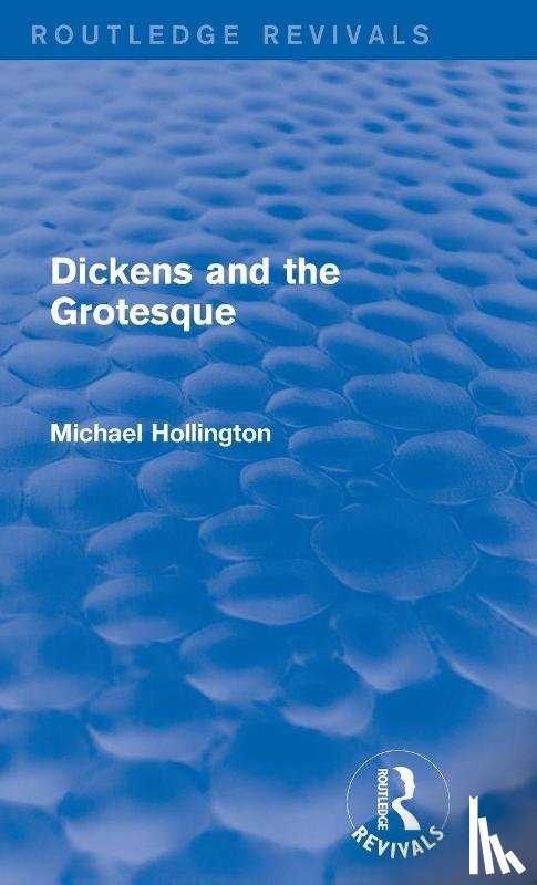 Hollington, Michael - Dickens and the Grotesque (Routledge Revivals)
