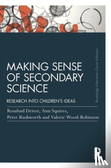 Driver, Rosalind, Squires, Ann, Rushworth, Peter, Wood-Robinson, Valerie - Making Sense of Secondary Science