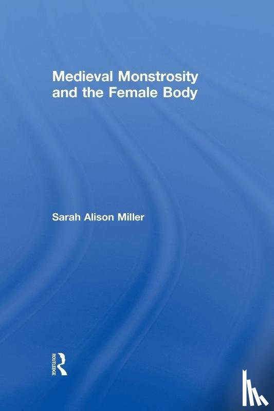 Miller, Sarah Alison (Duquesne University - Medieval Monstrosity and the Female Body