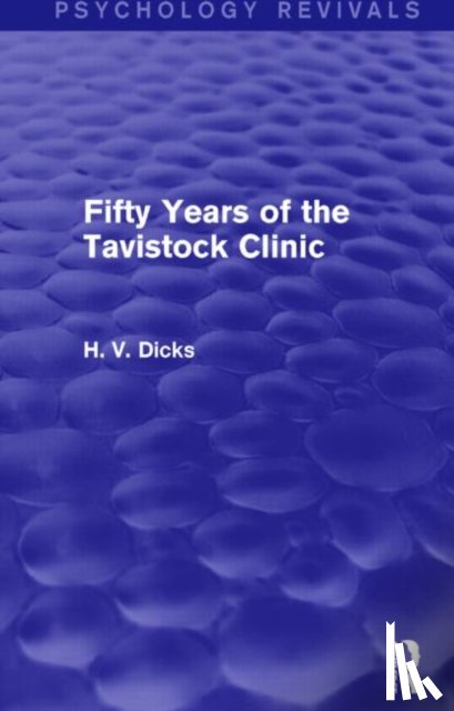 Dicks, H.V. - Fifty Years of the Tavistock Clinic
