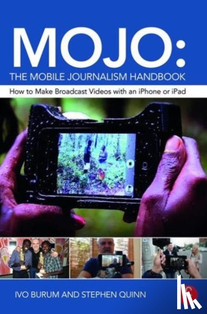 Burum, Ivo, Quinn, Stephen (Deakin University - MOJO: The Mobile Journalism Handbook