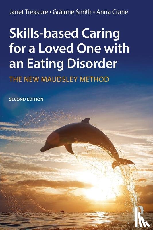 Treasure, Janet (South London and Maudsley Hospital and Professor at Kings College London, Smith, Grainne, Crane, Anna (General Practitioner at Guy's - Skills-based Caring for a Loved One with an Eating Disorder