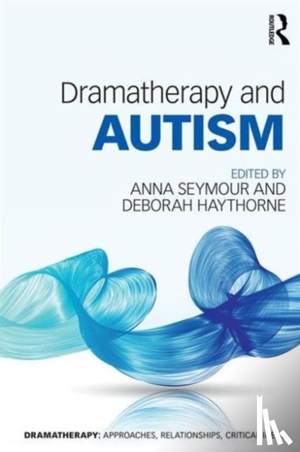 Haythorne, Deborah (Roundabout Dramatherapy, Seymour, Anna (Senior Lecturer in Dramatherapy at the University of Roehampton - Dramatherapy and Autism
