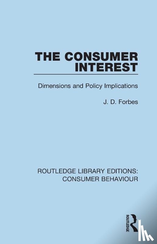 Forbes, J. D. - The Consumer Interest (RLE Consumer Behaviour)