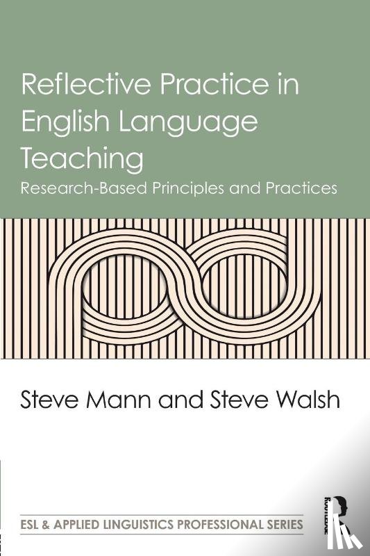 Mann, Steve (University of Warwick, UK), Walsh, Steve (Newcastle University, UK) - Reflective Practice in English Language Teaching