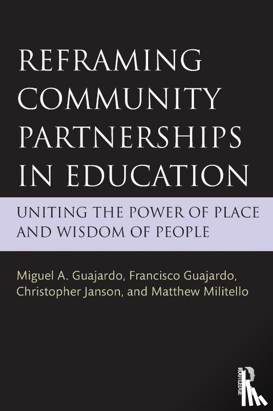 Guajardo, Miguel A. (Texas State University, Guajardo, Francisco (University of Texas Rio Grande Valley, Janson, Christopher (University of North Florida, Militello, Matthew (East Carolina University - Reframing Community Partnerships in Education