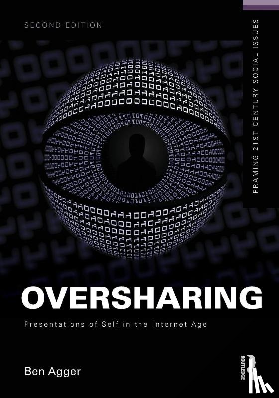 Agger, Ben (University of Texas - Oversharing: Presentations of Self in the Internet Age
