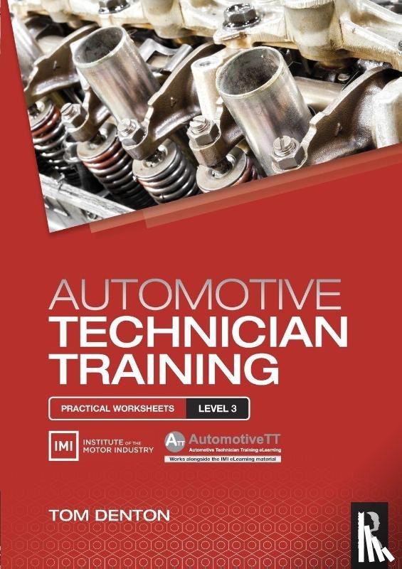 Denton, Tom (Technical Consultant - Automotive Technician Training: Practical Worksheets Level 3