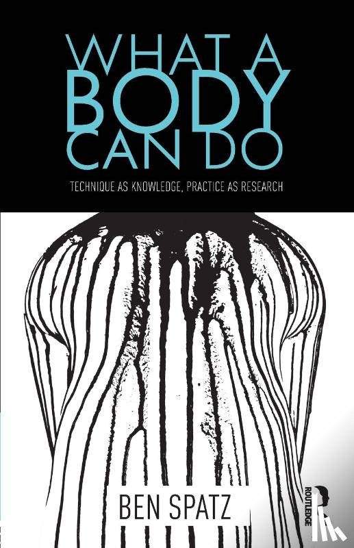 Spatz, Ben (Huddersfield University) - What a Body Can Do