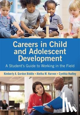 Gordon Biddle, Kimberly A. (California State University, Harven, Aletha M. (California State University, Hudley, Cynthia (University of California - Careers in Child and Adolescent Development