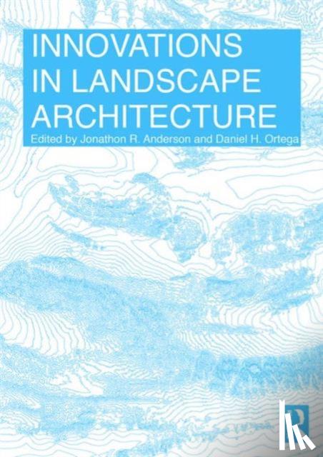 Jonathon R. (University of Nevada Las Vegas, USA) Anderson, Daniel H. Ortega - Innovations in Landscape Architecture