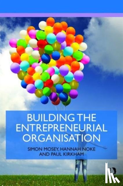 Mosey, Simon (University of Nottingham, Noke, Hannah (University of Nottingham, Kirkham, Paul (The University of Nottingham - Building an Entrepreneurial Organisation
