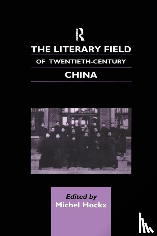 Hockx, Michel - The Literary Field of Twentieth Century China