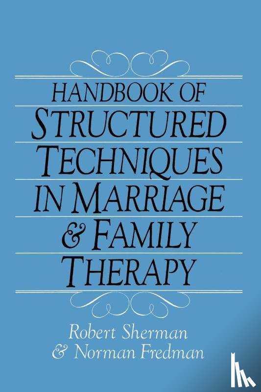 Sherman, Robert, Fredman, Norman - Handbook Of Structured Techniques In Marriage And Family Therapy
